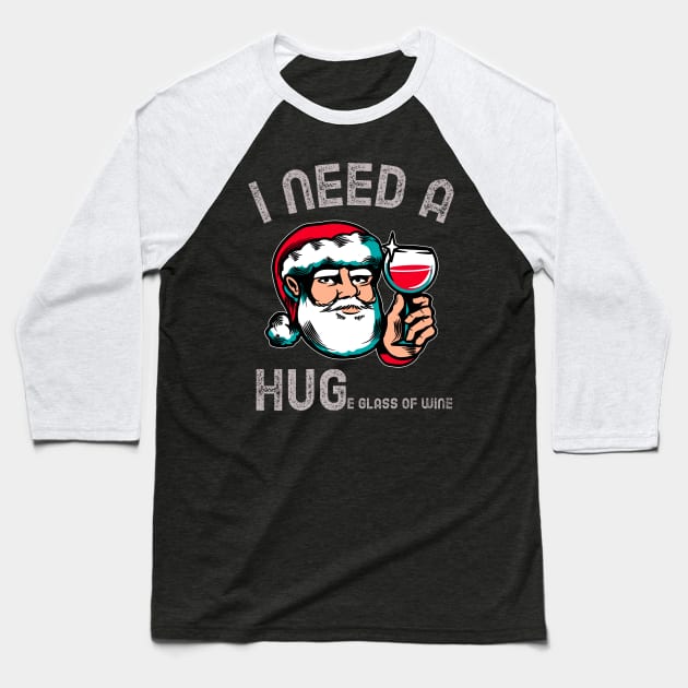 I Need A Huge Glass Of Wine Funny Christmas Baseball T-Shirt by teeshirtmarket